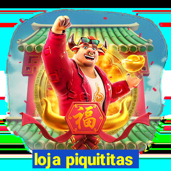 loja piquititas