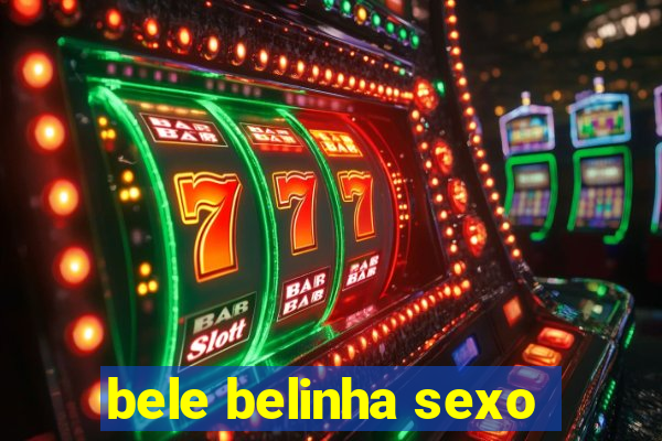 bele belinha sexo