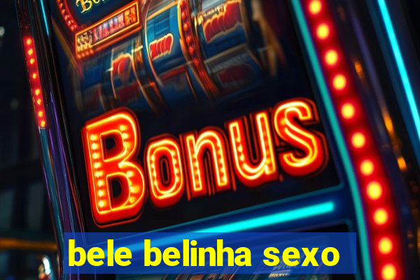 bele belinha sexo