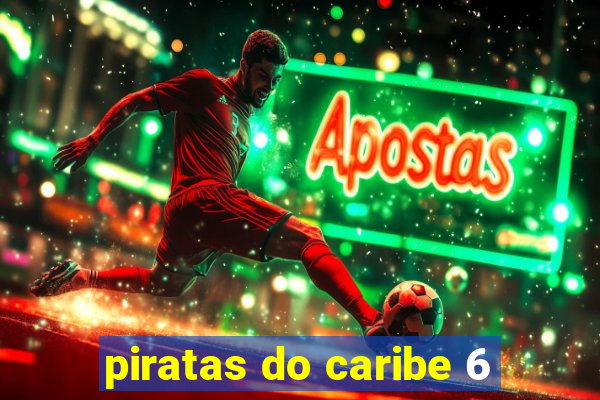 piratas do caribe 6