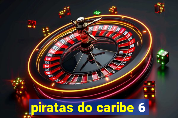 piratas do caribe 6