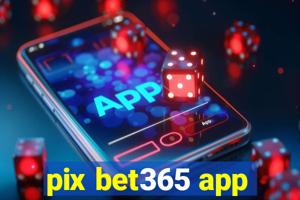 pix bet365 app