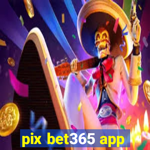 pix bet365 app