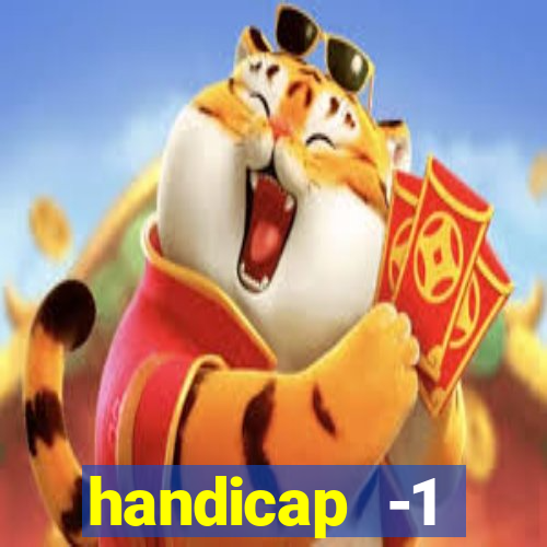 handicap -1 primeiro tempo