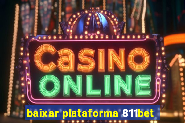 baixar plataforma 811bet