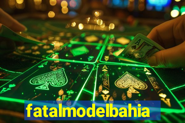 fatalmodelbahia