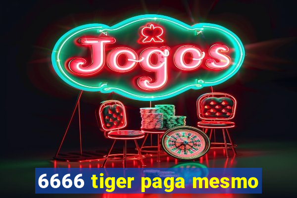 6666 tiger paga mesmo