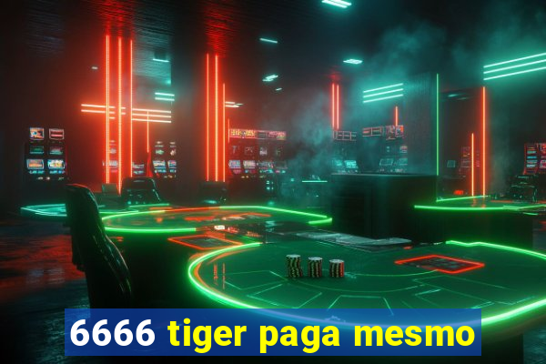 6666 tiger paga mesmo