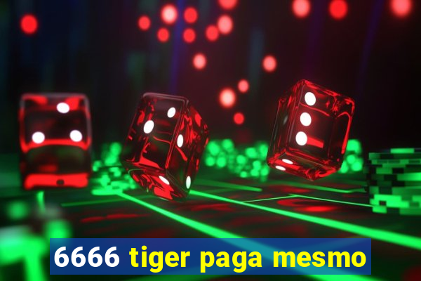 6666 tiger paga mesmo