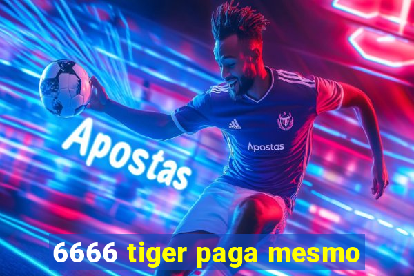 6666 tiger paga mesmo