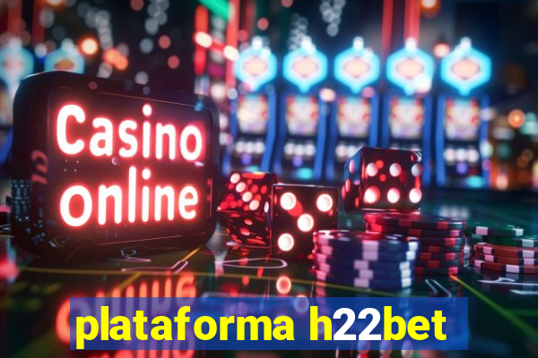 plataforma h22bet