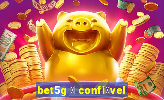 bet5g 茅 confi谩vel