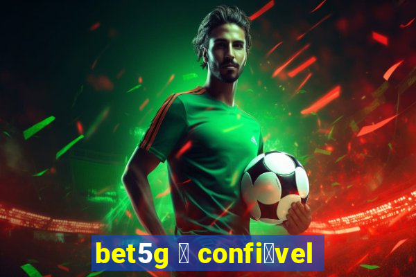 bet5g 茅 confi谩vel