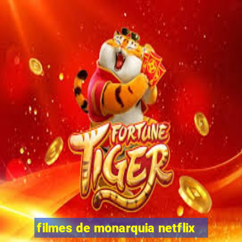 filmes de monarquia netflix