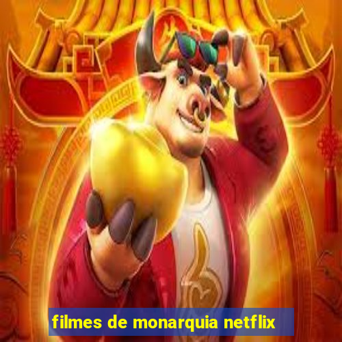 filmes de monarquia netflix