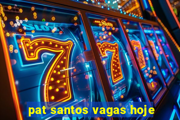 pat santos vagas hoje