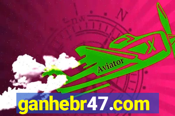 ganhebr47.com