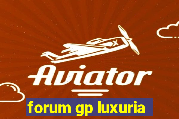 forum gp luxuria