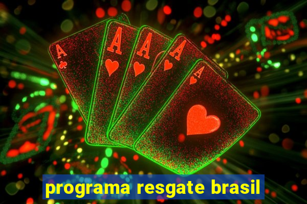 programa resgate brasil