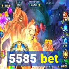 5585 bet