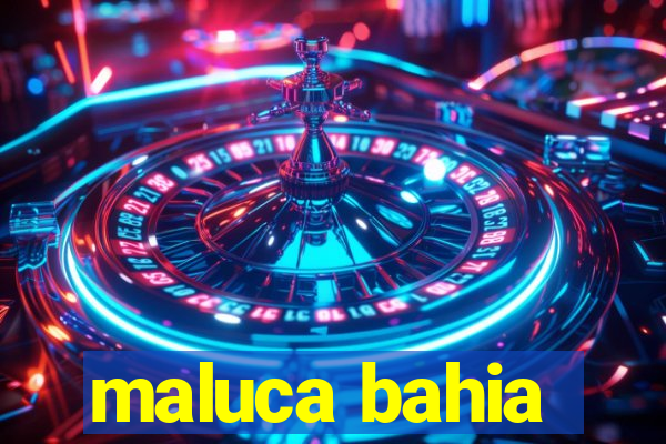 maluca bahia