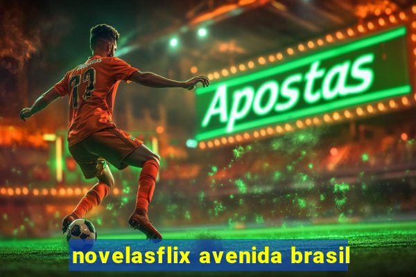 novelasflix avenida brasil