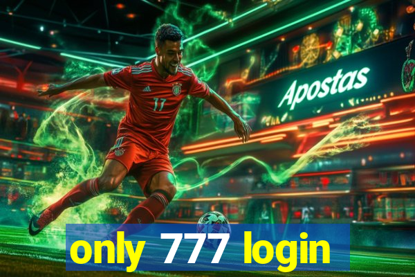 only 777 login