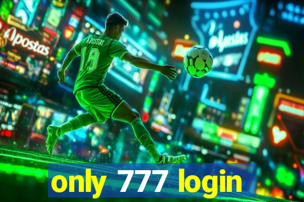 only 777 login