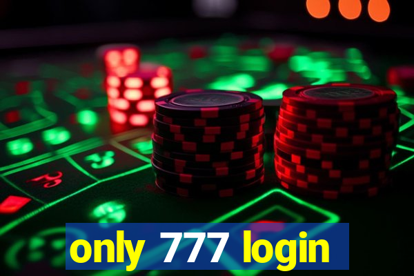 only 777 login