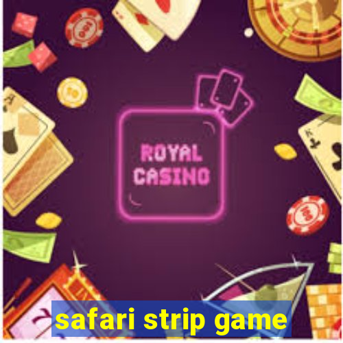 safari strip game