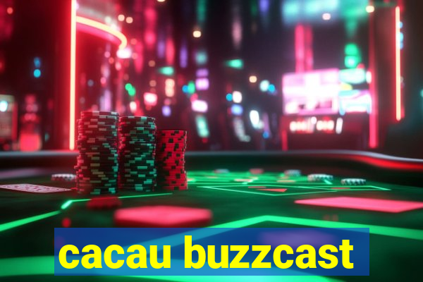 cacau buzzcast