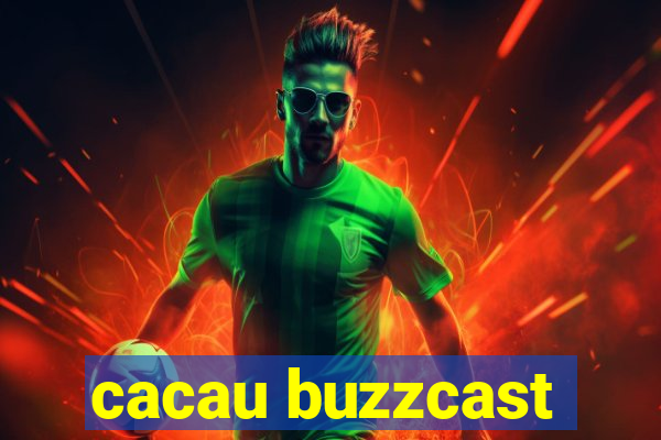 cacau buzzcast