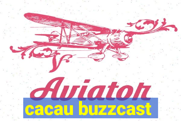 cacau buzzcast