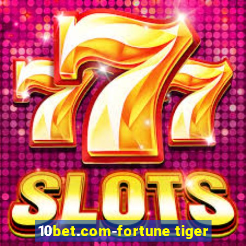 10bet.com-fortune tiger