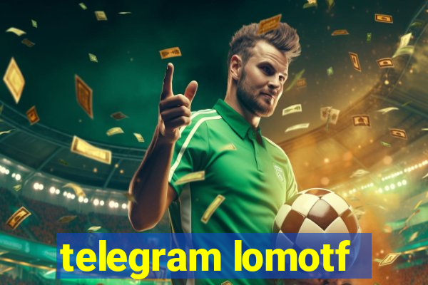 telegram lomotf