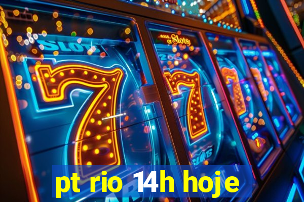 pt rio 14h hoje