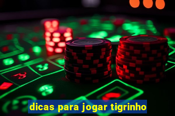 dicas para jogar tigrinho