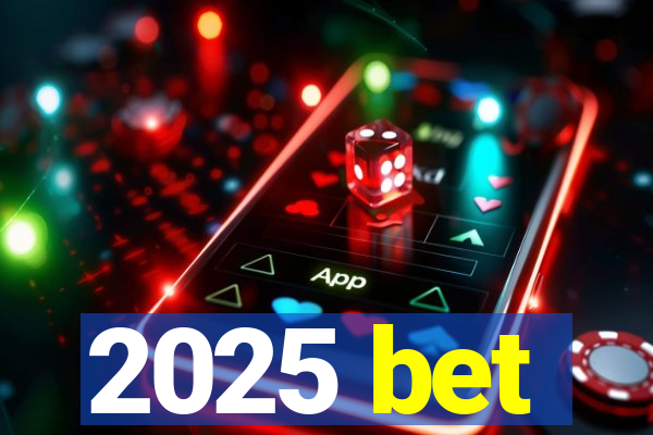 2025 bet