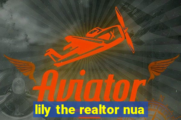 lily the realtor nua