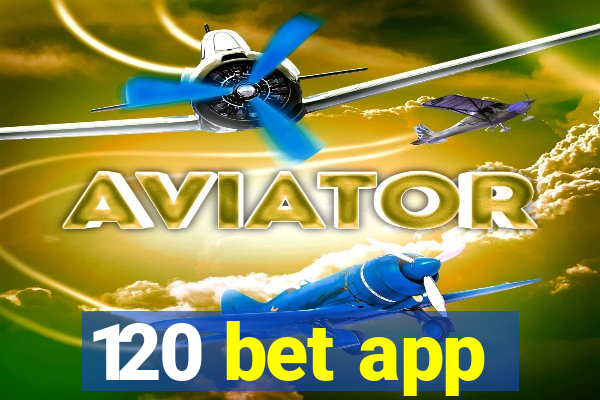 120 bet app