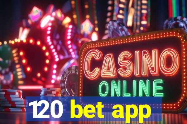 120 bet app