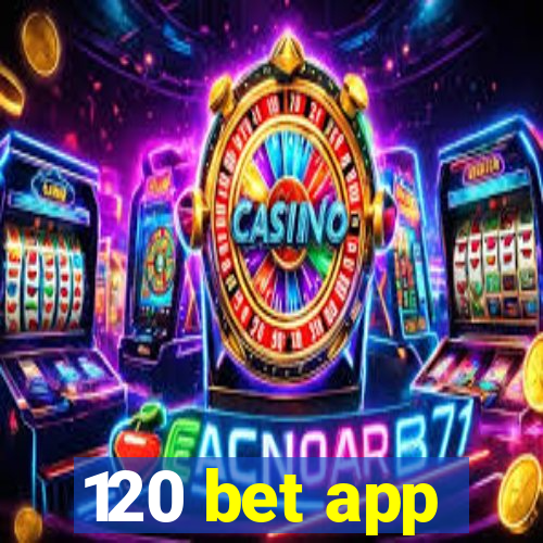 120 bet app