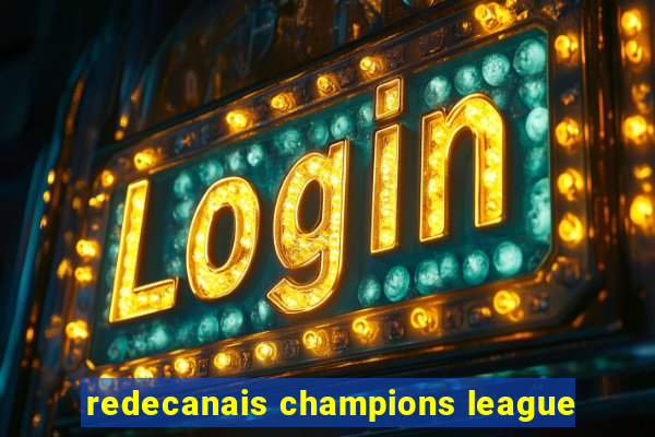 redecanais champions league