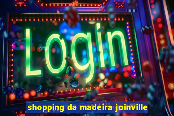 shopping da madeira joinville