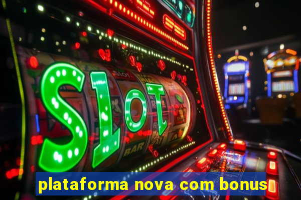 plataforma nova com bonus