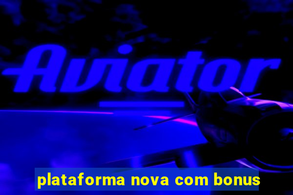 plataforma nova com bonus