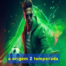 a origem 2 temporada