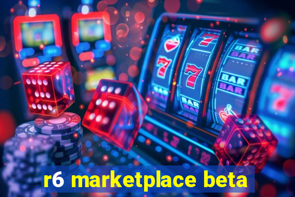 r6 marketplace beta