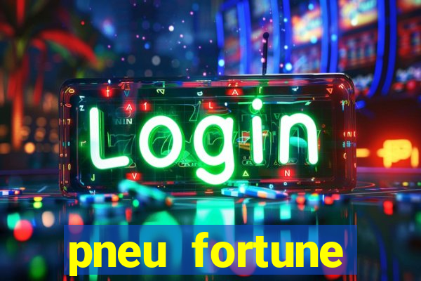 pneu fortune reclame aqui