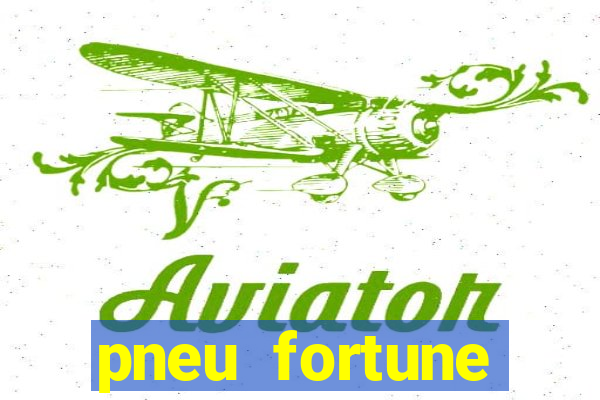 pneu fortune reclame aqui